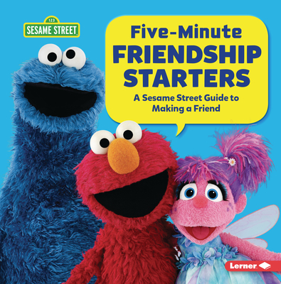 Five-Minute Friendship Starters: A Sesame Street ® Guide to Making a Friend