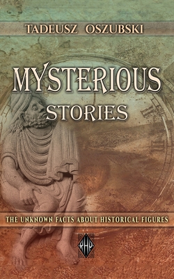 Mysterious Stories: The Unknown Facts About Historical Figures