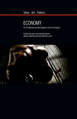Economy: Art, Production and the Subject in the 21st Century (Value: Art: Politics, 11)