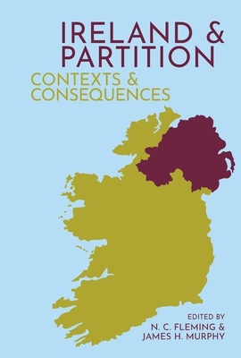 Ireland and Partition: Contexts and Consequences (Hardcover)