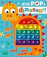 Never Pop A Dinosaur! Never Pop A Dinosaur!
