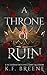 A Throne of Ruin (Deliciously Dark Fairytales #2)