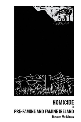 Homicide in pre-Famine and Famine Ireland (Hardcover)
