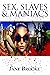 Sex, Slaves & Maniacs