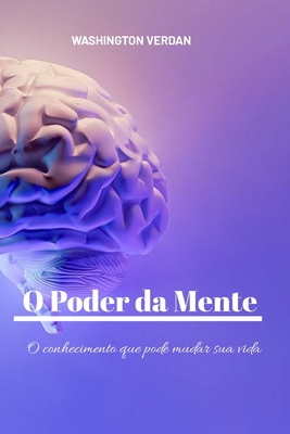 O PODER DA MENTE: O conhecimento que pode mudar sua vida (Portuguese Edition)