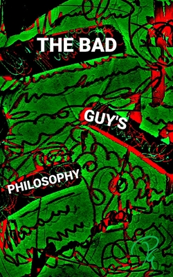 THE BAD GUY’S PHILOSOPHY