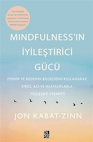 Mindfulness'in Iyilestirici Gücü: Zihnin ve Bedenin Bilgeligini Kullanarak Stres, Aci ve Hastaliklarla Yüzlesme Cesareti (Paperback)