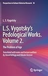 L.S. Vygotsky’s Pedological Works. Volume 2.: The Problem of Age (Perspectives in Cultural-Historical Research, 10)
