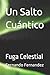 Un Salto Cu�ntico: Fuga Cel...