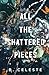 All the Shattered Pieces
