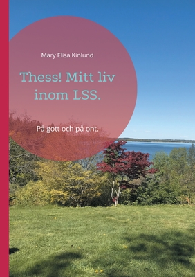 Thess! Mitt liv inom LSS.: På gott och på ont. (Swedish Edition)