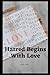Hatred begins with love by Andy John