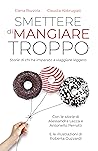 Smettere di mangiare troppo: Storie di chi ha imparato a viaggiare leggero (Italian Edition)