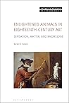 Enlightened Animals in Eighteenth-Century Art by Sarah Cohen