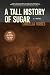 A Tall History of Sugar by Curdella Forbes