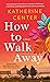 How to Walk Away