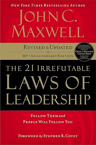 The 21 Irrefutable Laws of Leadership : Follow Them and People Will Follow You