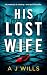 His Lost Wife by A.J. Wills His Lost Wife by A.J. Wills