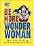 Be More Wonder Woman: Fearless thinking from a warrior princess