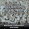 The Delusions Of Crowds by William J. Bernstein