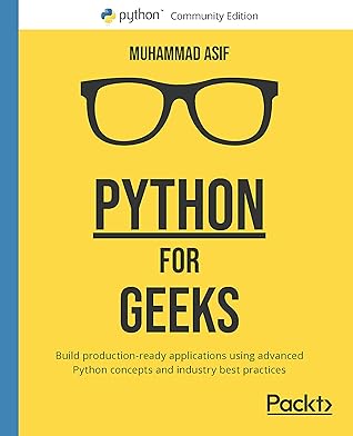 Python for Geeks: Build production-ready applications using advanced Python concepts and industry best practices