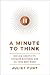 A Minute to Think: Reclaim Creativity, Conquer Busyness, and Do Your Best Work