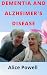 DEMENTIA AND ALZHEIMER'S DISEASE by Alice Powell