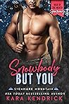 Snowbody But You by Kara Kendrick