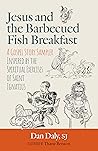 Jesus and the Barbecued Fish Breakfast: A Gospel Story Sampler Inspired by the Spiritual Exercises of Saint Ignatius