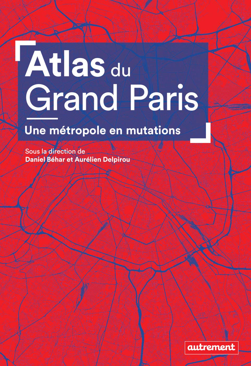Atlas du Grand Paris. Une métropole en mutation: Une métropole en mutations (Atlas Monde) (French Edition)