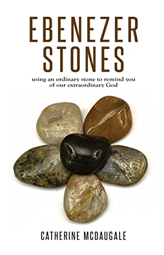 Ebenezer Stones: using an ordinary stone to remind you of our extraordinary God
