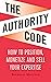 The Authority Code: How to Position, Monetize and Sell Your Expertise