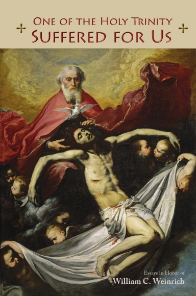 One of the Holy Trinity Suffered for Us: Essays in Honor of William C. Weinrich