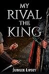 My Rival, the King My Rival, the King