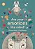 Are your emotions like mine?