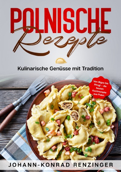 Polnische Rezepte: Die besten Rezepte aus Polen (German Edition)