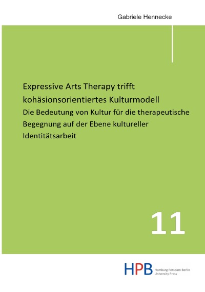 Expressive Arts Therapy trifft kohäsionsorientiertes Kulturmodell: Die Bedeutung von Kultur für die therapeutische Begegnung auf der Ebene kultureller Identitätsarbeit (German Edition)