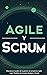 Agile y Scrum: Descubra el poder de la gestión de proyectos Agile, Lean Thinking, el proceso Kanban y Scrum (Spanish Edition)