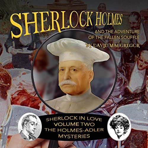Sherlock Holmes and the Adventure of the Fallen Soufflé: Sherlock in Love: The Holmes-Adler Mysteries