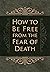 How to Be Free From the Fear of Death