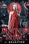 Destined to Dream by J. Kearston
