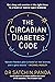 The Circadian Diabetes Code: Discover the right time to eat, sleep and exercise to prevent and reverse prediabetes and type 2 diabetes
