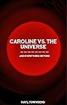 Caroline vs the Universe (and Everything Beyond)