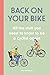 Back on Your Bike: All the Stuff You Need to Know to be a Cyclist Again
