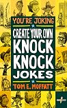 You're Joking: Create your own Knock-Knock Jokes You're Joking: Create your own Knock-Knock Jokes
