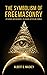 The Symbolism of Freemasonry: Its Science and Philosophy, its Legends, Myths and Symbols
