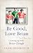 Be Good, Love Brian by Craig Bromfield