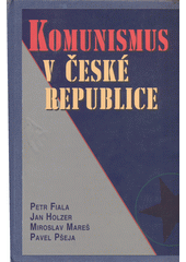 Komunismus v České republice: vývojové, systémové a ideové aspekty působení KSČM a dalších komunistických organizací v české politice