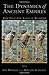 The Dynamics of Ancient Empires: State Power from Assyria to Byzantium (Oxford Studies in Early Empires)