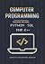 Computer Programming: The Ultimate Crash Course to learn Python, SQL, PHP and C++. With Practical Computer Coding Exercises